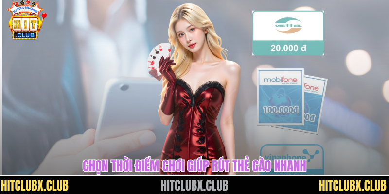 Game Bài Đổi Thẻ Cào Dễ Dàng Ăn Tiền Nhanh Chóng Trên HITCLUB Chọn thời điểm chơi giúp rút thẻ cào nhanh