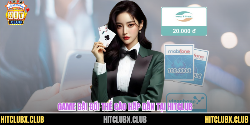 Game Bài Đổi Thẻ Cào Dễ Dàng Ăn Tiền Nhanh Chóng Trên HITCLUB Game Bài Đổi Thẻ Cào Dễ Dàng Ăn Tiền Nhanh Chóng Trên HITCLUB
