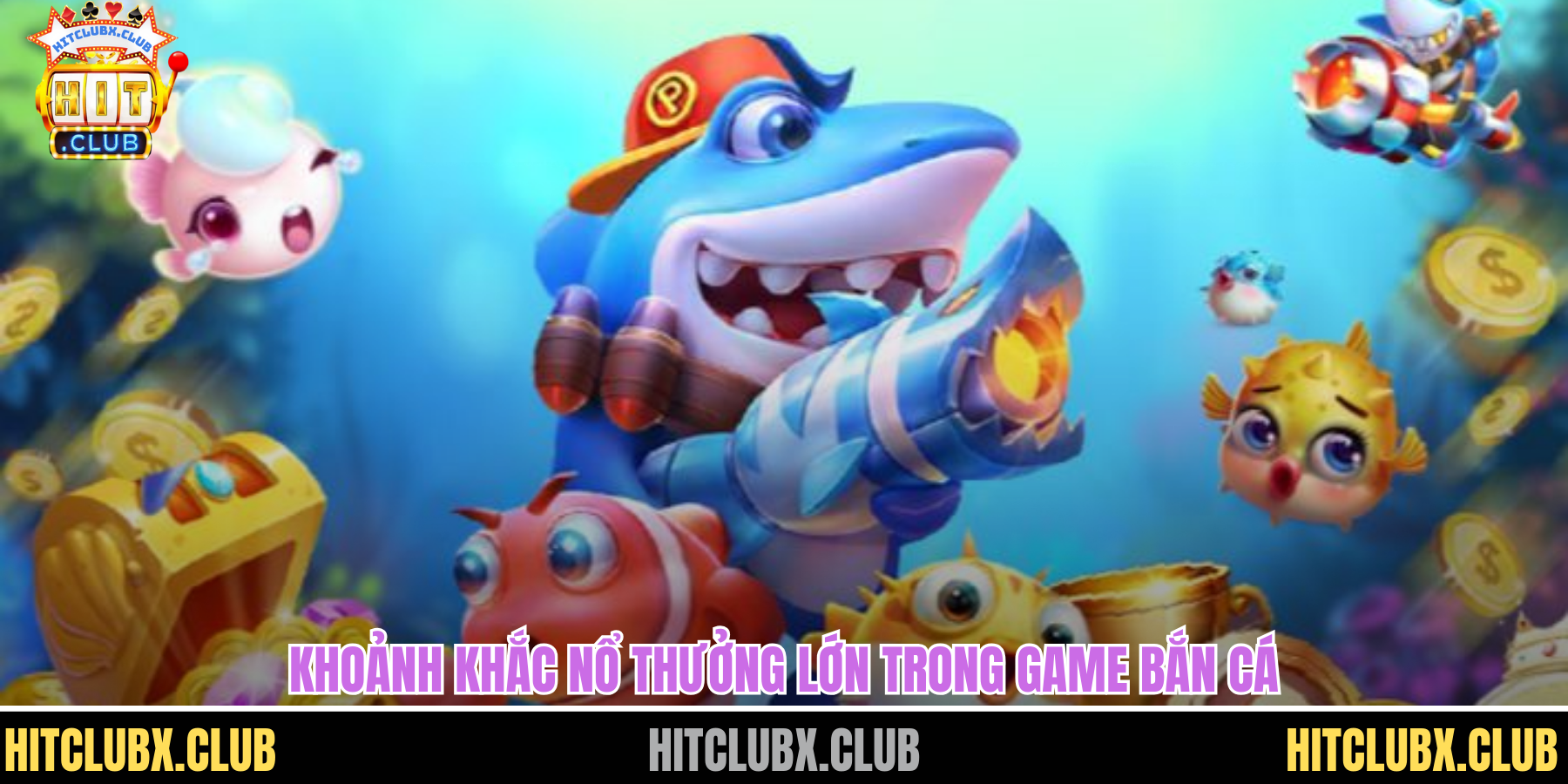Bắn Cá Xèng Săn Thưởng Cực Đỉnh Trong Thế Giới Đại Dương Tại HITCLUB Khoảnh khắc nổ thưởng lớn trong game bắn cá