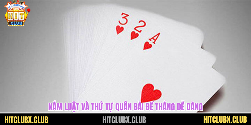 Nắm luật và thứ tự quân bài để thắng dễ dàng