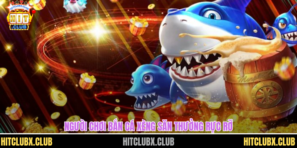 Bắn Cá Xèng Săn Thưởng Cực Đỉnh Trong Thế Giới Đại Dương Tại HITCLUB Bắn Cá Xèng Săn Thưởng Cực Đỉnh Trong Thế Giới Đại Dương Tại HITCLUB