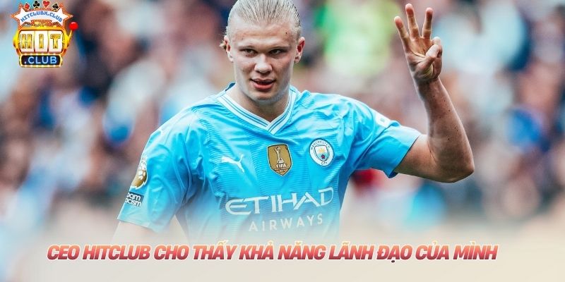 CEO HITCLUB cho thấy khả năng lãnh đạo của mình
